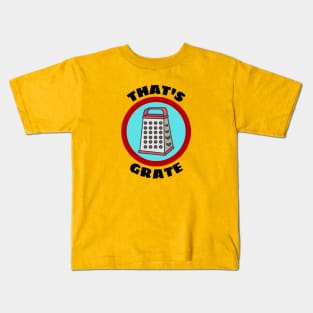 That's Grate - Grate Pun Kids T-Shirt